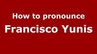 How to pronounce Francisco Yunis