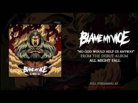 Blame My Vice "No God Would Help Us Anyway"