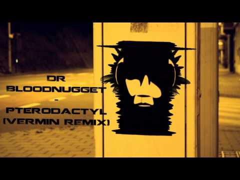 Dr Bloodnugget - Pterodactyl (Vermin Remix)