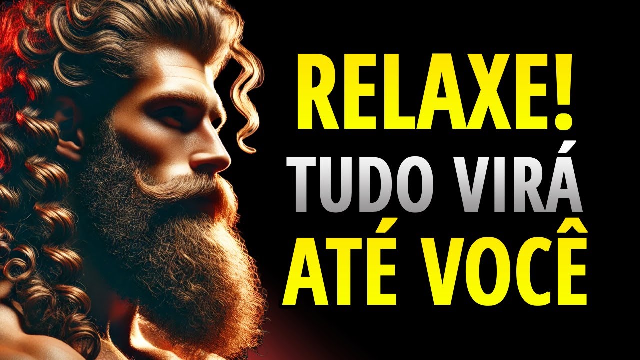 RELAXE e VOCÊ MANIFESTARÁ TUDO O QUE DESEJA | ESTOICISMO