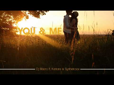 DJ Macro ft. Kantare & Syntheticsax - You & Me