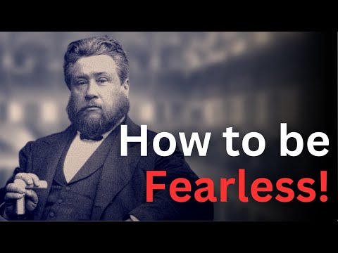 How to Not Be Scared - Charles Spurgeon Devotional - "Morning and Evening"