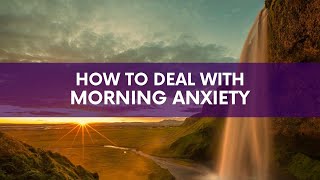 Morning Anxiety: How to deal with it