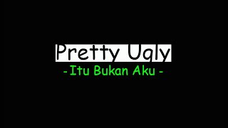Download lagu Pretty Ugly - Itu Bukan Aku mp3 Download lagu Pretty Ugly - Itu Bukan Aku mp3