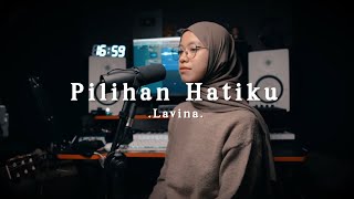 Download lagu Pilihan Hatiku - Lavina ( cover ) mp3