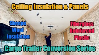 Cargo Trailer Conversion Series: Ceiling Insulation & Panels