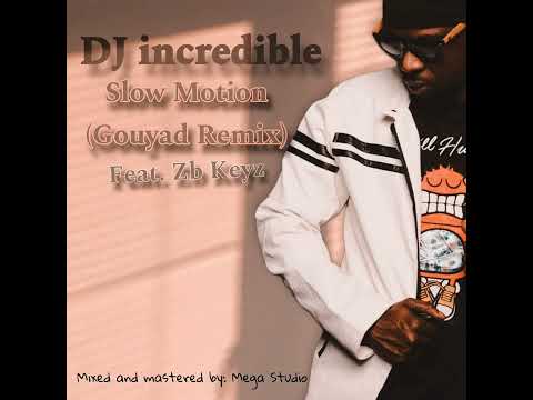 DJ incredible - Slow Motion (Gouyad Remix) feat. Zb Keyz 