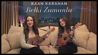 Belki Zamanla - Ukulele Cover By Gülşah&amp;Ezgi (Kaan Karahan)
