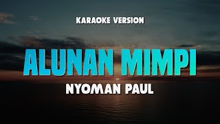 Download lagu ALUNAN MIMPI - NYOMAN PAUL | Lirik Lagu Karaoke Terbaru 2025 | Karaoke No Vocal mp3