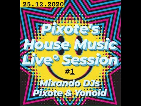 Pixote`s House Music Live Session - DJs  Pixote & Yonoid  #1  25.12.2020