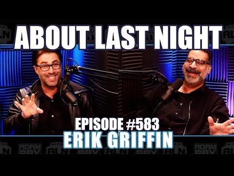 Erik Griffin | About Last Night Podcast with Adam Ray | 583