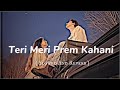 Teri Meri Prem Kahani Slowed Reverb Bodyguard