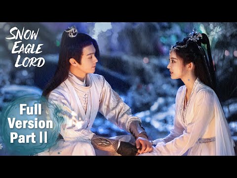 【Snow Eagle Lord】Full Version Part 2 ——Starring: Xu Kai, Gulnazar | ENG SUB