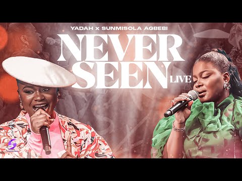 YADAH X SUNMISOLA AGBEBI - NEVER SEEN (LIVE) - Official Video