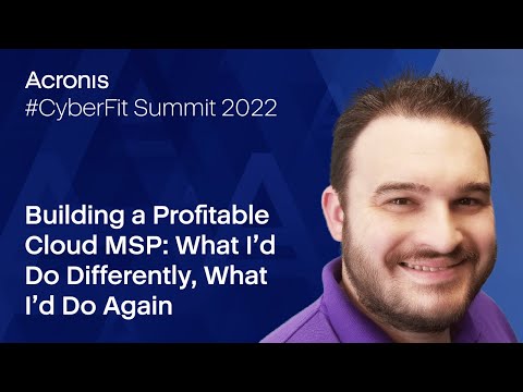 Acronis CyberFit Summit 2022 - How to Build a Profitable MSP