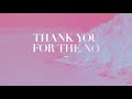 Thank You For The No