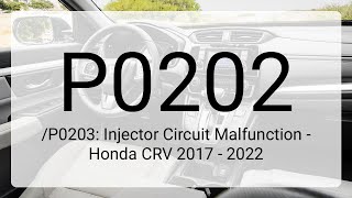 DTC P0202/P0203: Injector Circuit Malfunction - Honda CRV 2017 - 2022
