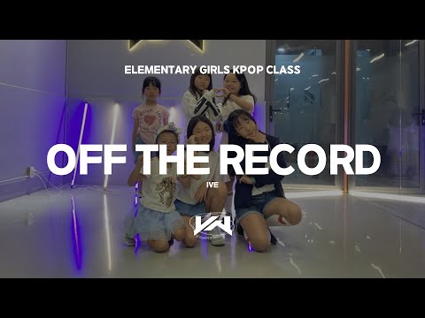 JST ELEMENTARY GIRLS KPOP CLASS I IVE - Off the record