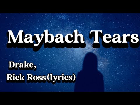 Rick Ross , Drake -Maybach Tears(lyrics)