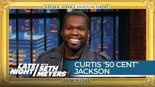 A Public Service Announcement from Curtis &quot;50 Cent&quot; Jackson - Late Night with Seth Meyers