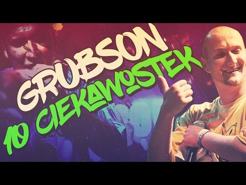 Grubson - 10 Ciekawostek