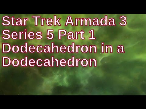 Star Trek Armada 3 Series 5 Part 1 Dodecahedron in a Dodecahedron