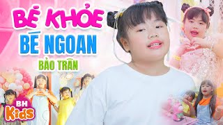 Bé Khỏe Bé Ngoan - Bé Bảo Trân | Nhạc Thiếu Nhi Sôi Động Em ăn ngon ngon thật là ngon, MV 4K