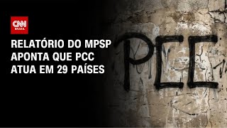 Vídeo: Relatório do Ministério Público aponta que PCC atua em 29 países | CNN PRIME TIME