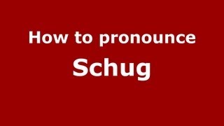 How to pronounce Schug