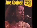 Joe Cocker - Pardon Me Sir 