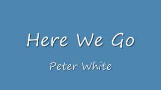 Here We Go - Peter White