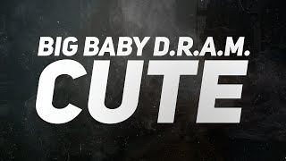 Big Baby D.R.A.M. - CUTE (Prod. By Charlie Heat)