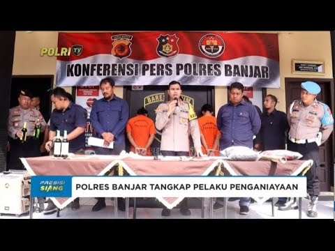 POLRES BANJAR TANGKAP DAN PROSES PELAKU PENGANIAYAAN