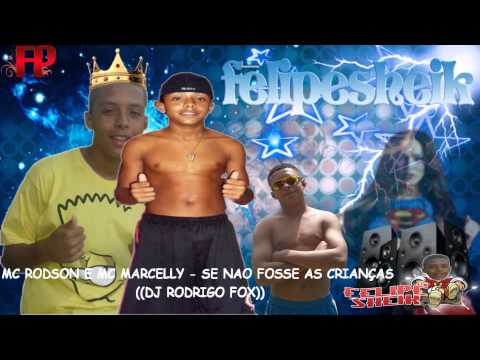 MC RODSON E MC MARCELLY - SE NAO FOSSE AS CRIANÇAS ((DJ RODRIGO FOX))