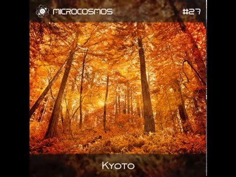 Kyoto - Microcosmos Chillout & Ambient Podcast 027