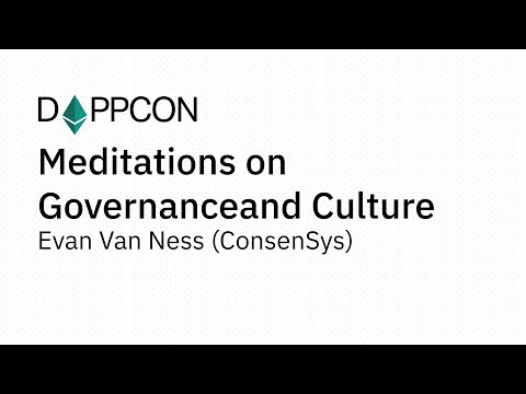 DAPPCON 2018: Meditations on Governance and Culture - Evan Van Ness (ConsenSys)