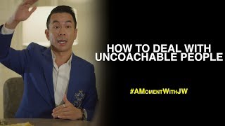A Moment With JW | How To Deal With Uncoachable People