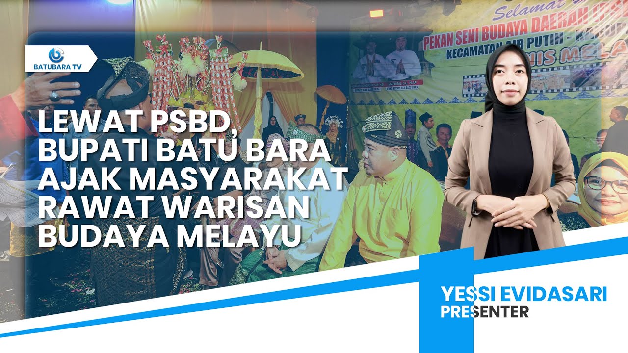 LEWAT PSBD, BUPATI BATU BARA AJAK MASYARAKAT RAWAT WARISAN BUDAYA MELAYU