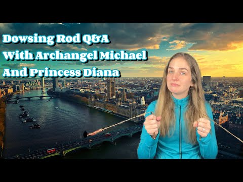 Dowsing Rods Q&A with Archangel Michael and Princess Diana