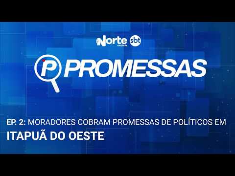 Série 'Promessas' Ep. 2: Moradores cobram promessas de políticos em Itapuã Do Oeste