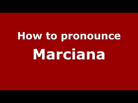 How to pronounce Marciana