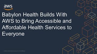 Babylon Health Builds With AWS to Bring Accessible and Affordable Health Services to Everyone