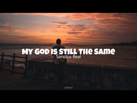 Sanctus Real - My God Is Still the Same (Lyrics en Español)
