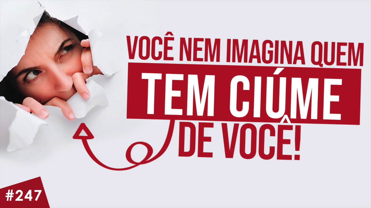 Você nem imagina quem tem ciúme de você!