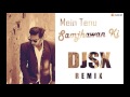 DJSX Mein Tenu Samajhawan Ki REMIX