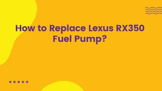 How to Replace Lexus RX350 Fuel Pump?