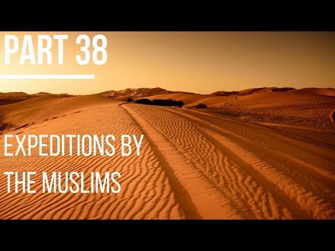 Seerah #38: Expeditions by the Muslims | Life of Prophet Muhammad