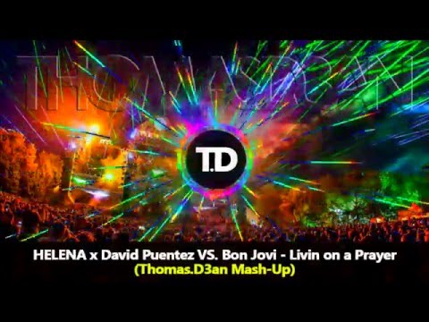 David Puentez X Helena VS  Bon Jovi - Livin on a Prayer (Thomas D3an Mash Up 2016)