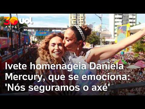 Ivete homenageia Daniela Mercury em Carnaval na Bahia, que se emociona: 'Nós seguramos o axé'