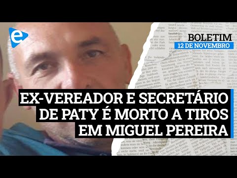 Ex-Secretário de Paty do Alferes é morto a tiros em Miguel Pereira - Boletim do Dia | 12/11/2021